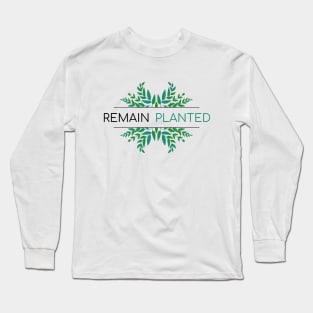 Remain Planted Plant Lover Long Sleeve T-Shirt